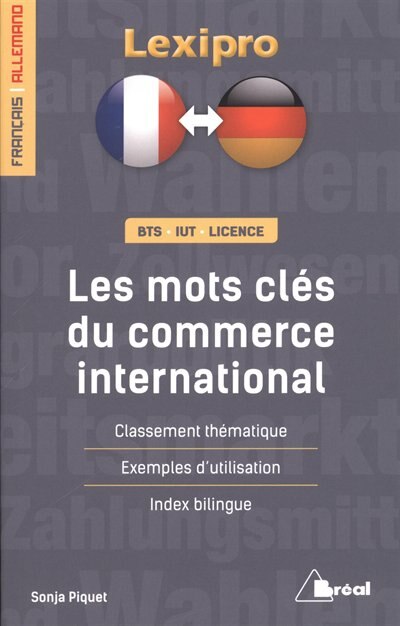 Front cover_Les mots clés du commerce international, français-allemand : BTS, IUT, licence : classement thématique, exemples d'utilisation, index bilingue