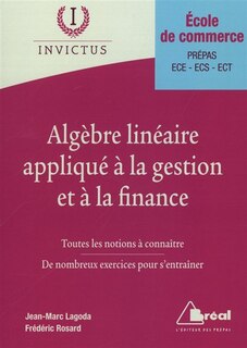 Front cover_Algèbre linéaire appliqué à la gestion et à la finance : toutes les notions à connaître, de nombreux exercices pour s'entraîner : école de commerce, prépas ECE, ECS, ECT