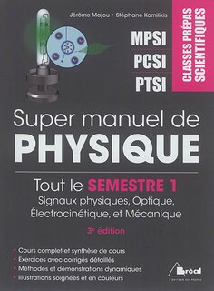 Couverture_Super manuel de physique. Tout le semestre 1 : signaux physiques, optique, électrocinétique et mécanique : classes prépas scientifiques MPSI, PCSI, PTSI
