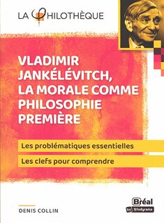 Front cover_Vladimir Jankélévitch, la morale comme philosophie première : les problématiques essentielles, les clés pour comprendre