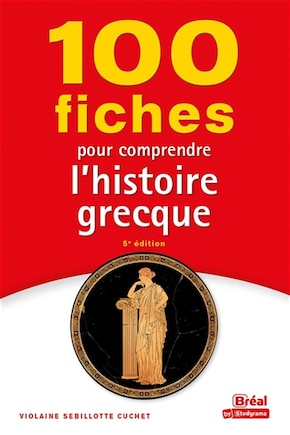 100 Fiches Pour Comprendre L'histoire Grecque - 5e Édition