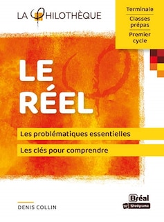 Front cover_Le réel : les problématiques essentielles, les clés pour comprendre : terminale, classes prépas, premier cycle