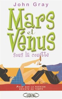 Mars et Vénus sous la couette: pour que la passion résiste au temps