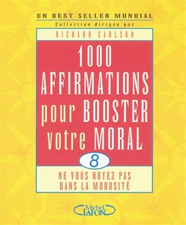 1.000 affirmations pour booster votre moral: ne vous noyez pas dans la morosité