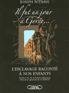 Il fut un jour à Gorée...: l'esclavage raconté à nos enfants