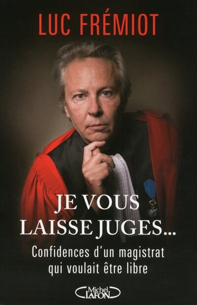 Front cover_Je vous laisse juges... Confidences d'un magistrat qui voulait être libre