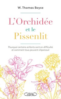 L' orchidée et le pissenlit: pourquoi certains enfants sont en difficulté et comment tous peuvent s’épanouir