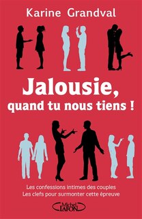 JALOUSIE, QUAND TU NOUS TIENS!