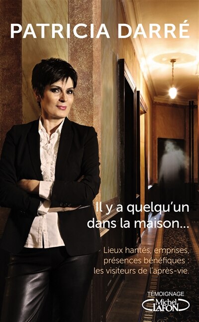 Front cover_Il y a quelqu'un dans la maison... : lieux hantés, emprises, présences bénéfiques : les visiteurs de l'après-vie