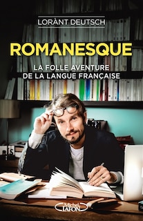 Romanesque: la folle aventure de la langue française