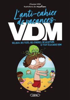L' anti-cahier de vacances VDM: des jeux, des tests, des conseils, de la lecture, le tout à la sauce VDM