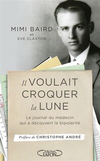 Front cover_Il voulait croquer la lune : le journal du médecin qui a découvert la bipolarité