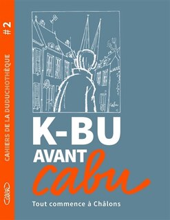 Front cover_K-Bu avant Cabu : tout commence à Châlons