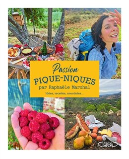 Passion pique-niques: idées, recettes, anecdotes...