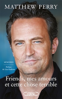 Couverture_Friends, mes amours et cette chose terrible : mémoires