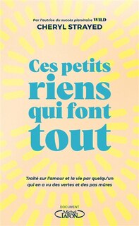Couverture_Ces petits riens qui font tout : traité sur l'amour et la vie par quelqu'un qui en a vu des vertes et des pas mûres