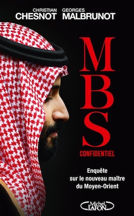 MBS confidentiel: enquête sur le nouveau maître du Moyen-Orient