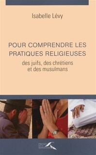 Couverture_Pour comprendre les pratiques religieuses des juifs, des chrétiens et des musulmans