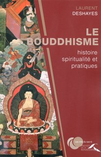Couverture_Le bouddhisme : histoire, spiritualité et pratiques