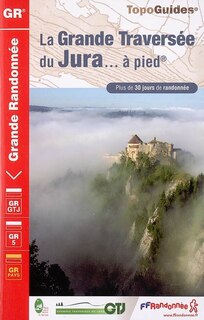 Front cover_La grande traversée du Jura... à pied : plus de 30 jours de randonnée
