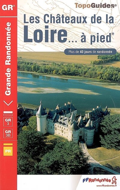 Couverture_Les châteaux de la Loire... à pied : plus de 40 jours de randonnée