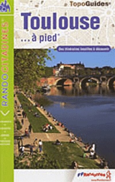 Couverture_Toulouse... à pied : des itinéraires insolites à découvrir