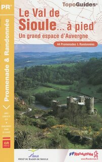 Couverture_Le val de Sioule &agrave; pied : un grand espace d'Auvergne : 44 promenandes & randonn&eacute;es