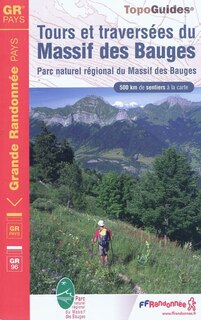 Couverture_Tours et traversées du massif des Bauges : Parc naturel régional du massif des Bauges, GR pays, GR 96 : plus de 10 jours de randonnée