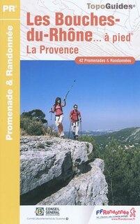 Couverture_Les Bouches-du-Rhône... à pied : la Provence : 42 promenades & randonnées