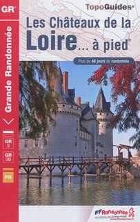 Couverture_Les châteaux de la Loire... à pied : plus de 40 jours de randonnée