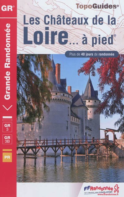 Couverture_Les châteaux de la Loire... à pied : plus de 40 jours de randonnée