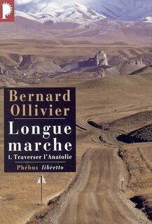 Couverture_Longue marche : à pied de la Méditerranée jusqu'en Chine par la Route de la soie, Vol. 1. Traverser l'Anatolie