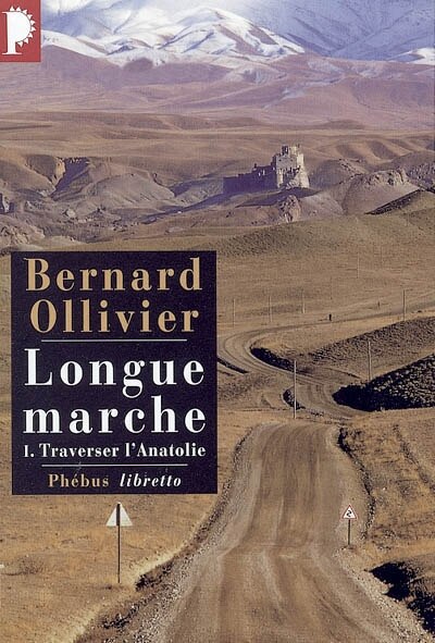 Couverture_Longue marche : à pied de la Méditerranée jusqu'en Chine par la Route de la soie, Vol. 1. Traverser l'Anatolie