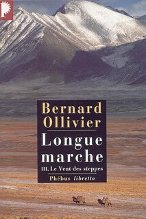 Front cover_Longue marche : à pied de la Méditerranée jusqu'en Chine par la Route de la soie, Vol. 3. Le vent des steppes