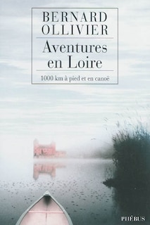 Front cover_Aventures en Loire : 1.000 kilomètres à pied et en canoë