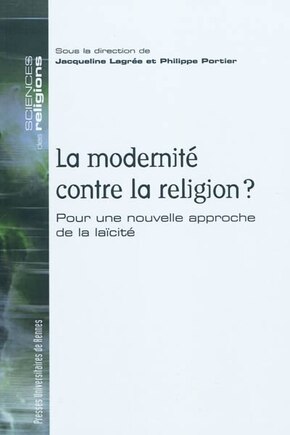 La modernité contre la religion ?: pour une nouvelle approche de la laïcité