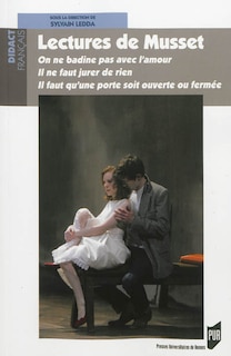 Front cover_Lectures de Musset : On ne badine pas avec l'amour, Il ne faut jurer de rien, Il faut qu'une porte soit ouverte ou fermée
