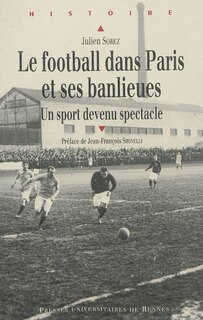 Front cover_Le football dans Paris et ses banlieues, de la fin du XIXe siècle à 1940