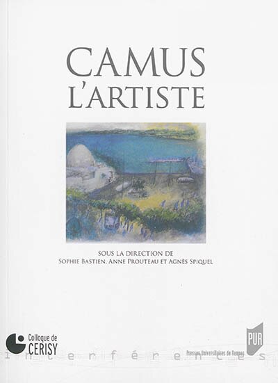 Couverture_Camus, l'artiste : colloque de Cerisy