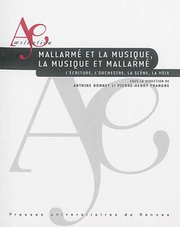 Couverture_Mallarmé et la musique, la musique et Mallarmé : l'écriture, l'orchestre, la scène, la voix