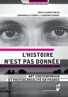Front cover_L'histoire n'est pas donnée : art contemporain et postcolonialité en France