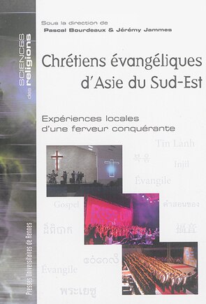 Chrétiens évangéliques d'Asie du Sud-Est: expériences locales d'une ferveur conquérante