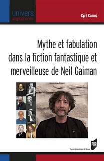 Front cover_Mythe et fabulation dans la fiction fantastique et merveilleuse de Neil Gaiman