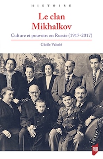 Front cover_Le clan Mikhalkov : culture et pouvoirs en Russie (1917-2017)