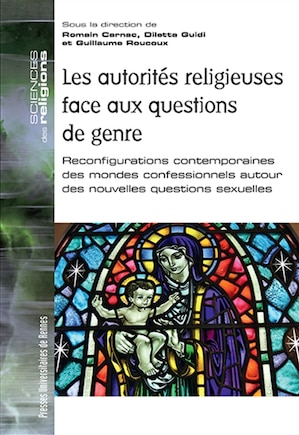 Les autorités religieuses face aux questions de genre: reconfigurations contemporaines des mondes confessionnels autour des nouvelles questions sexuelles