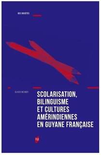 Couverture_Scolarisation, bilinguisme et cultures amérindiennes en Guyane française