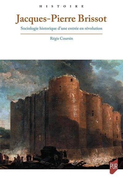 Couverture_Jacques-Pierre Brissot : sociologie historique d'une entrée en Révolution