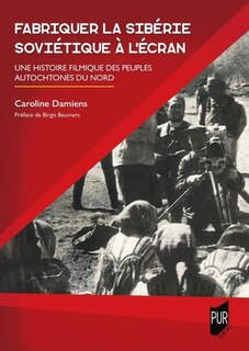 Front cover_Fabriquer la Sibérie soviétique à l'écran : une histoire filmique des peuples autochtones du Nord