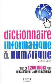 Couverture_Dictionnaire informatique & numérique : plus de 1.200 mots pour vous simplifier la vie en numérique