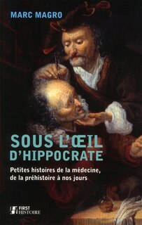 Couverture_Sous l'oeil d'Hippocrate : petites histoires de la médecine, de la préhistoire à nos jours